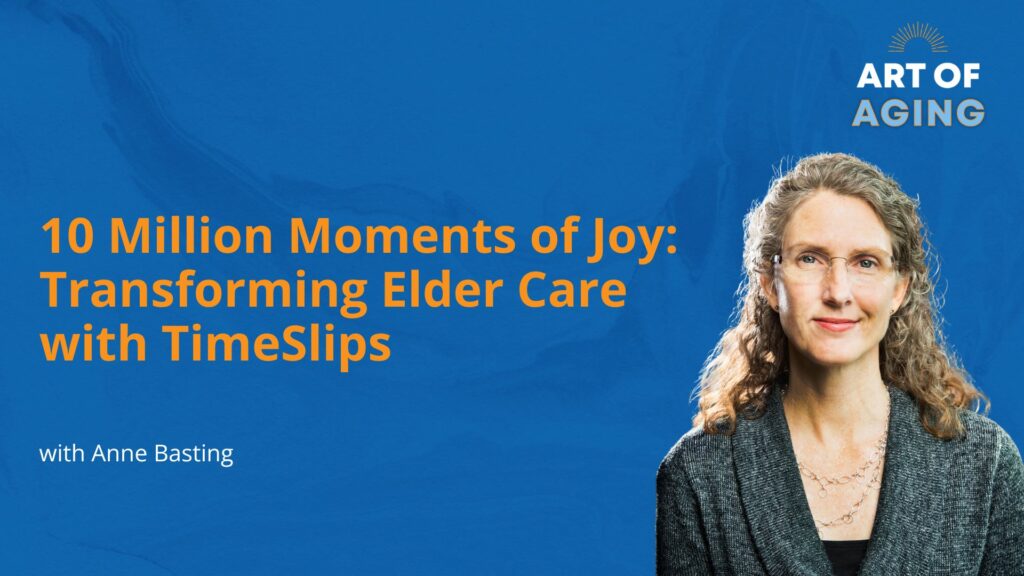 10 Million Moments of Joy: Transforming Elder Care with TimeSlips