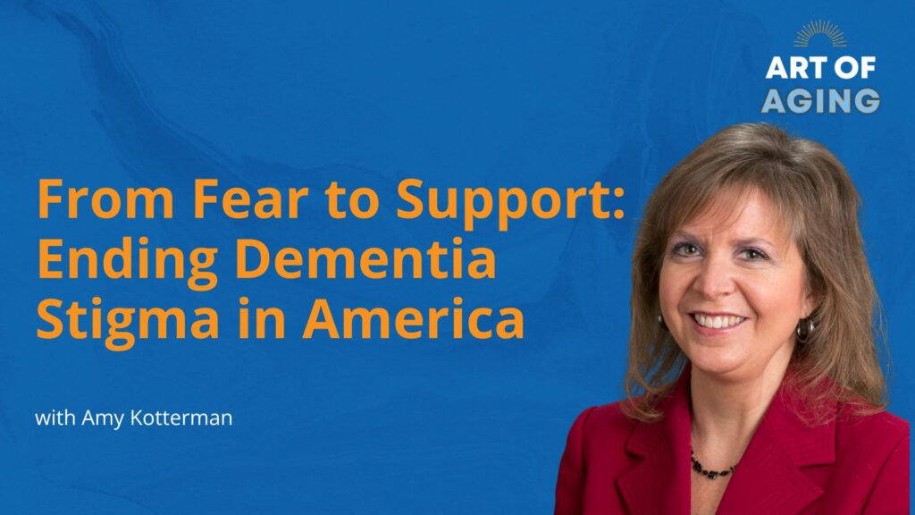 From Fear to Support: Ending Dementia Stigma in America