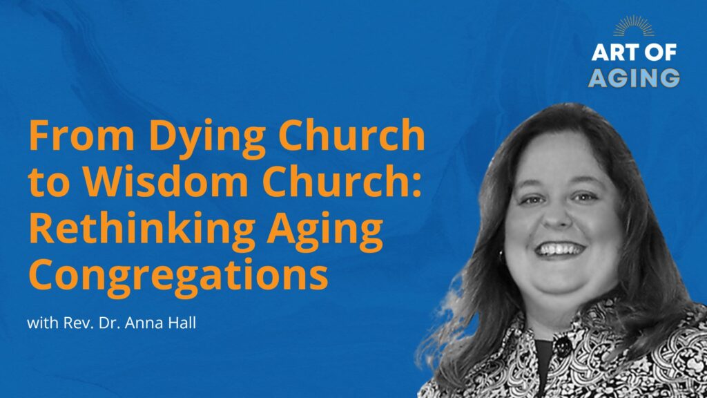 From Dying Church to Wisdom Church: Rethinking Aging Congregations