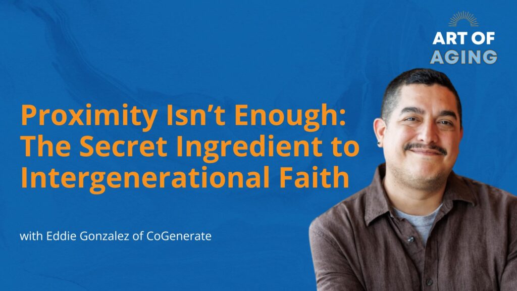 Proximity Isn’t Enough: The Secret Ingredient to Intergenerational Faith